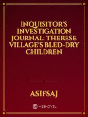 Inquisitor's Investigation Journal: Therese Village's Bled-dry Children Book
