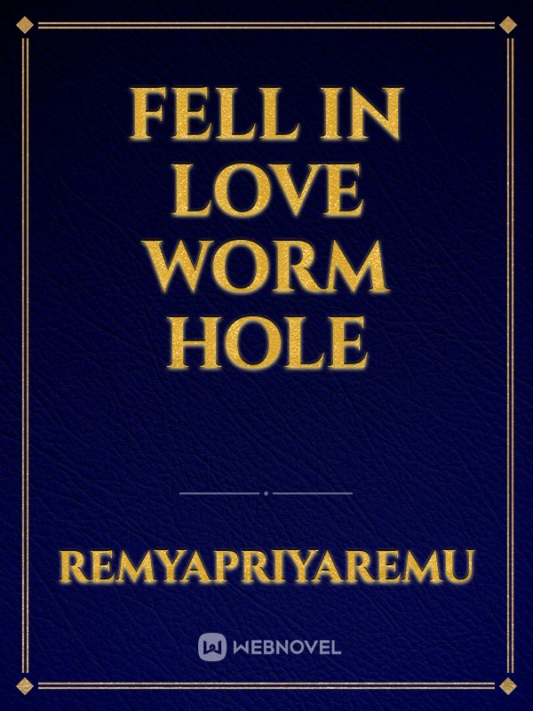 Fell in Love Worm Hole