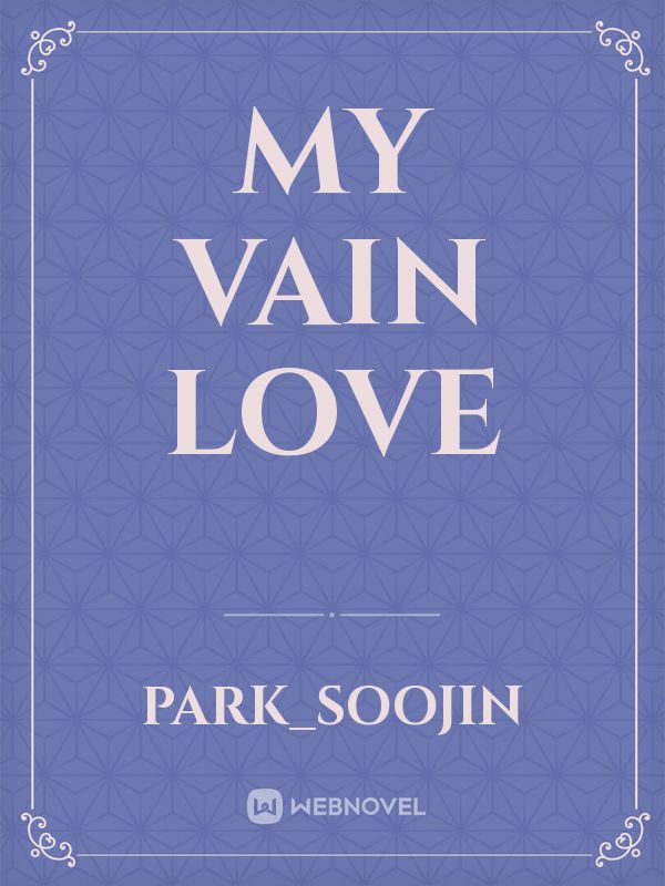 My Vain Love