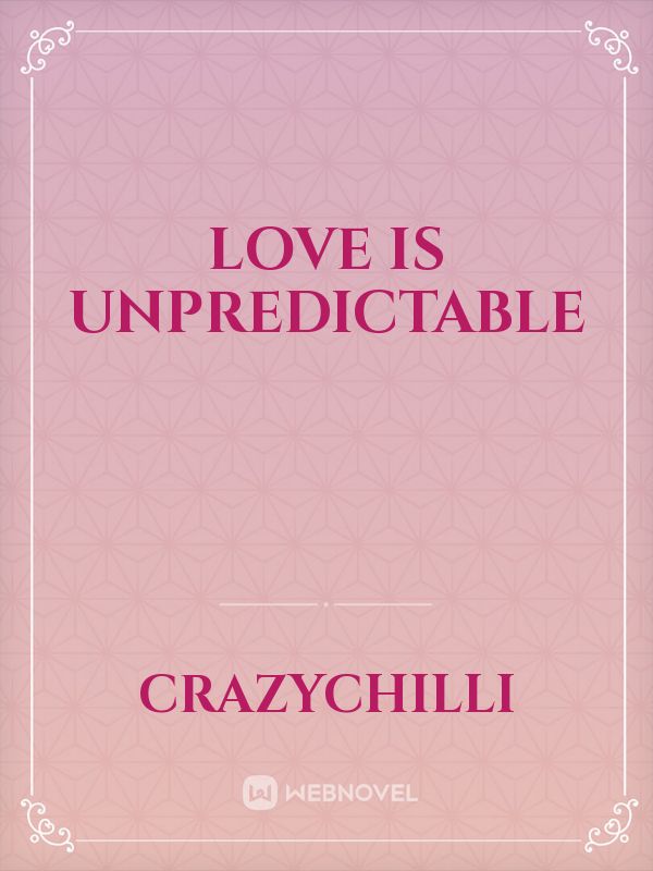 Love is unpredictable