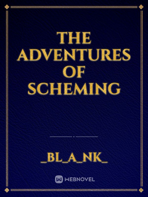 THE ADVENTURES OF SCHEMING