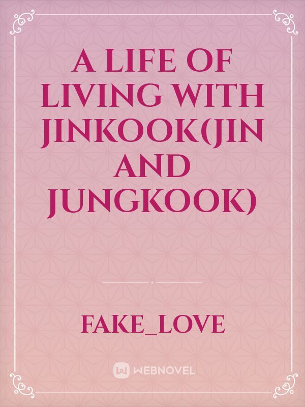 A life of living with JinKook(Jin and Jungkook)