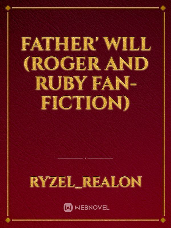 Father' Will (Roger and Ruby Fan-fiction)