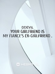 Your Girlfriend is My Fiance's Ex-girlfriend . Book