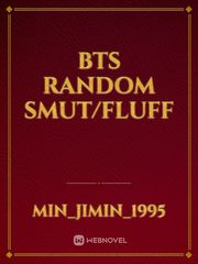 BTS Random Smut/Fluff Book