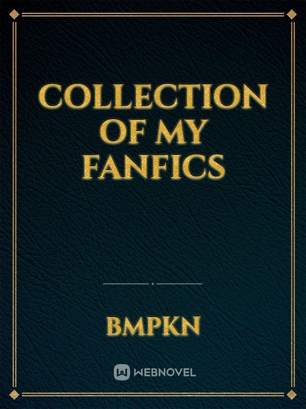Collection of My Fanfics