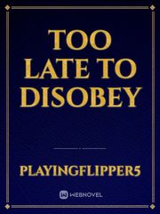 Too late to disobey Book