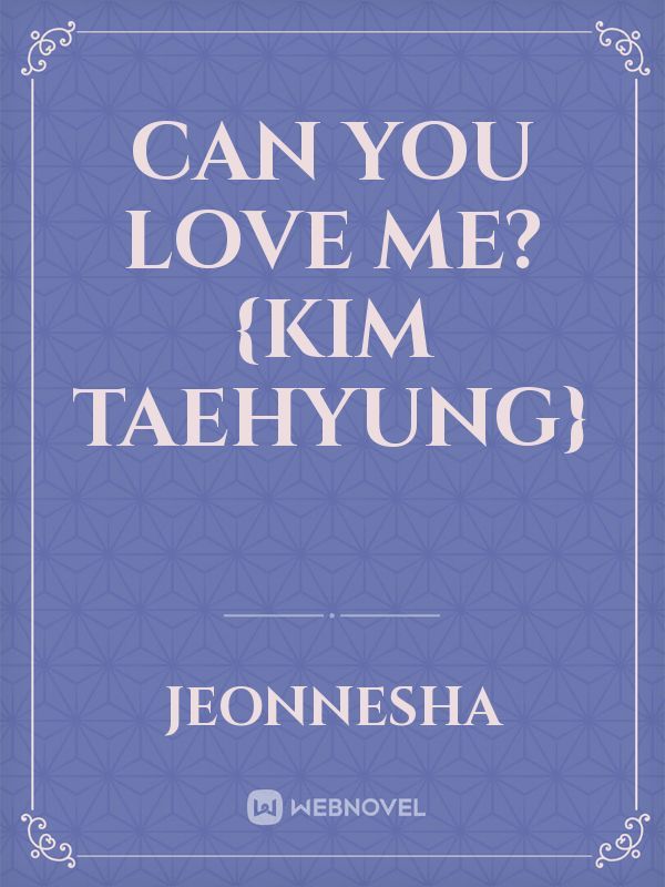Can You Love Me? {Kim Taehyung}
