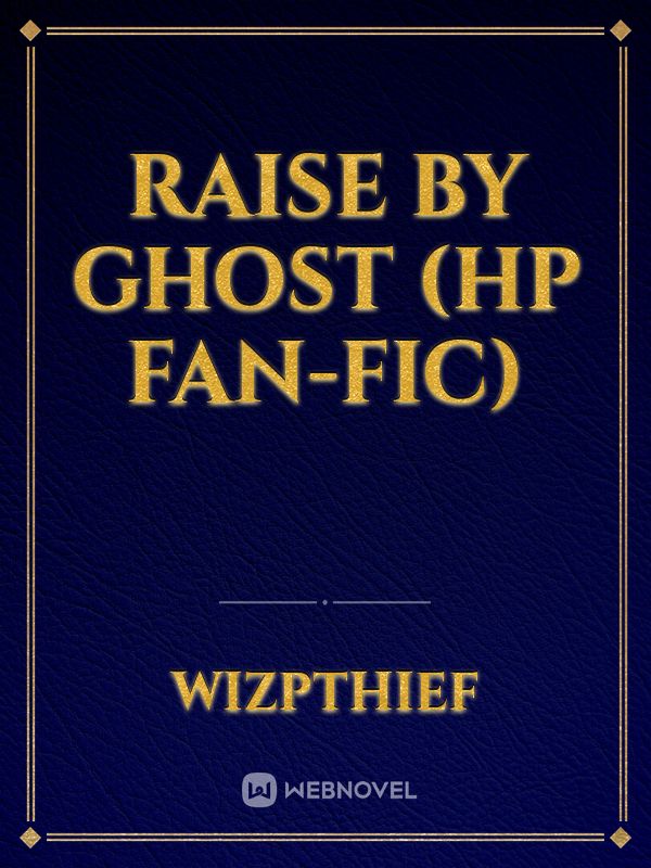 Raise by Ghost (HP Fan-fic)