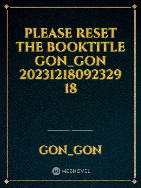 please reset the booktitle gon_gon 20231218092329 18