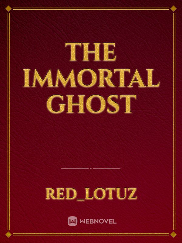 The Immortal Ghost