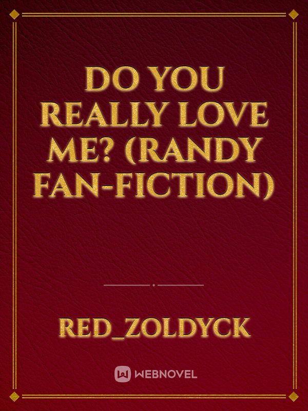 Do you really love me? (Randy Fan-Fiction)