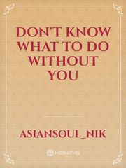 Don't know what to do without you Book