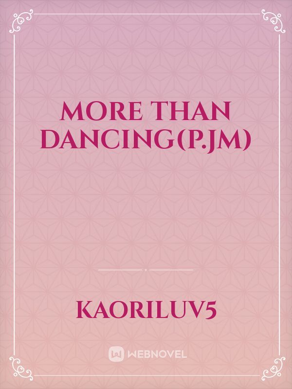 More than Dancing(P.JM)