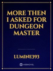 More then I asked for Dungeon master Book