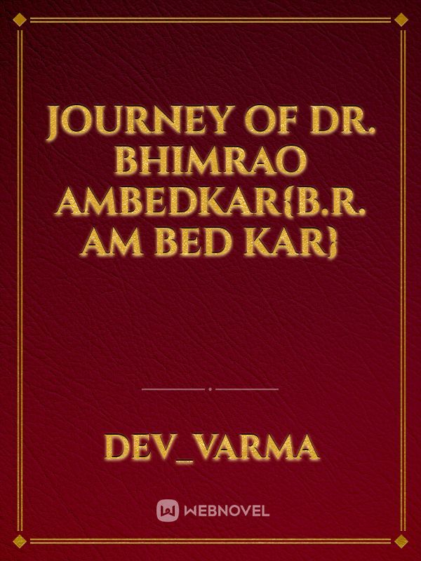 journey of Dr. Bhimrao Ambedkar{B.R. Am bed kar}