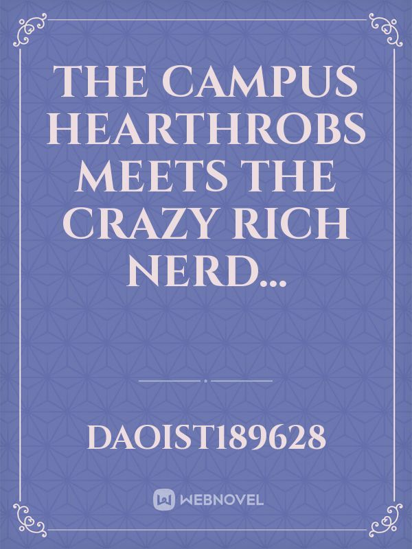 The Campus Hearthrobs Meets The Crazy Rich Nerd...