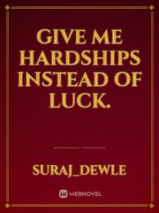 Give me hardships instead of luck. Book