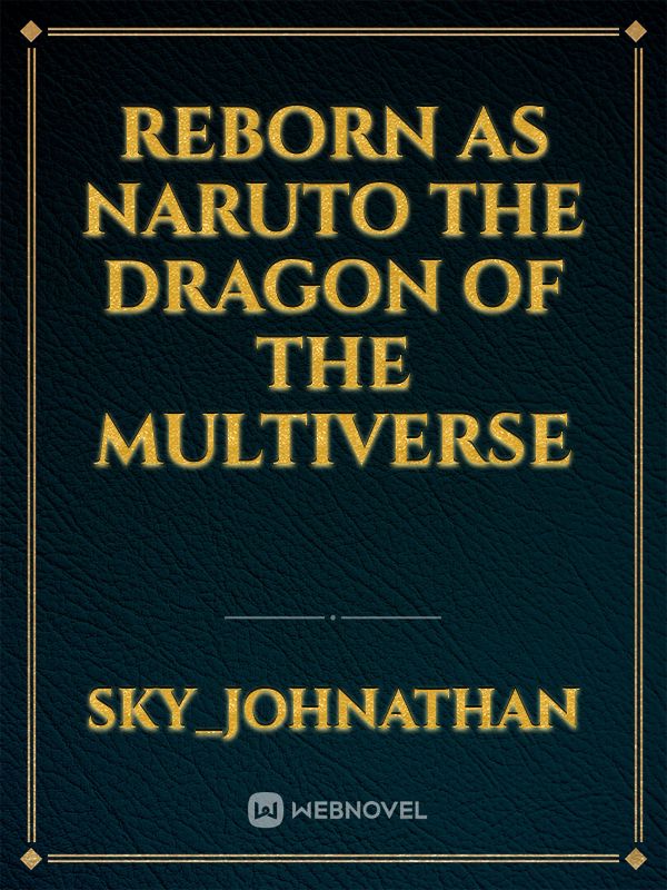 Reborn as Naruto the dragon of the multiverse