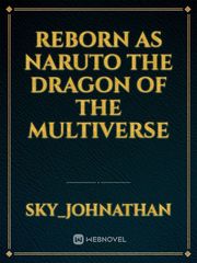Reborn as Naruto the dragon of the multiverse Book