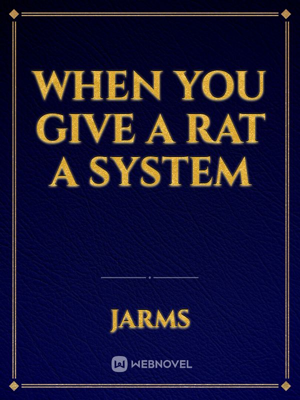 When you give a rat a system