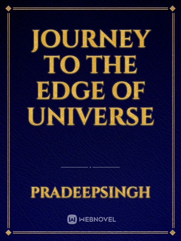 Journey to the edge of Universe