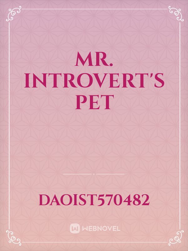 Mr. INTROVERT'S PET