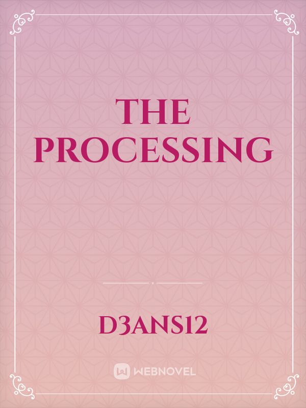 The processing