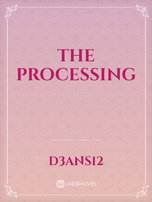 The processing