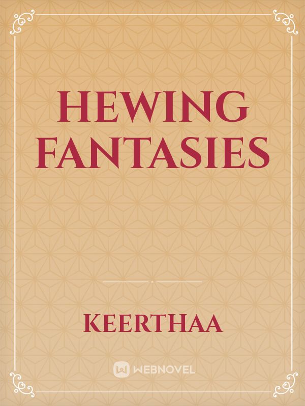 Hewing Fantasies