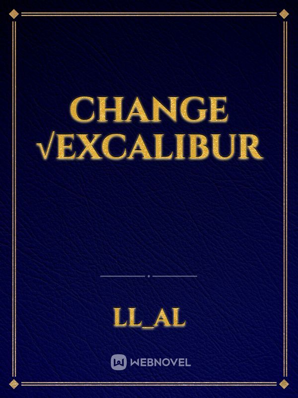 Change √Excalibur