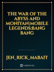 The War Of The Abyss And Moniyan|Mobile Legends:Bang Bang Book