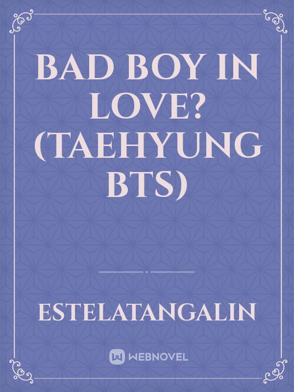 BAD BOY IN LOVE? (taehyung bts)