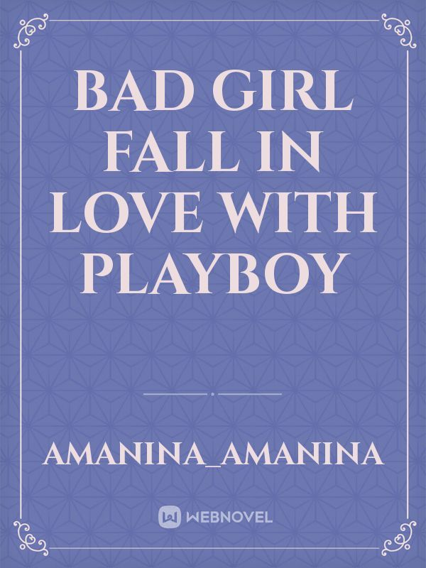 bad girl fall in love with playboy