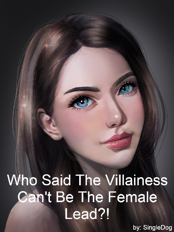Who Said The Villainess Can't Be The Female Lead?!