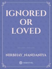 ignored or loved Book