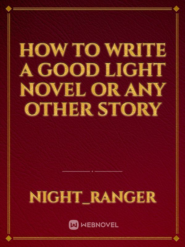 How to write a good light novel or any other story
