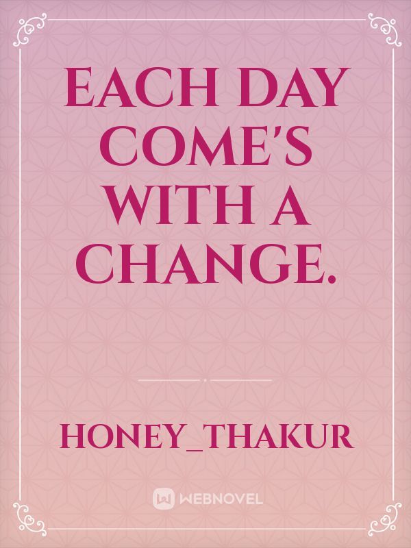 EACH DAY COME'S WITH A CHANGE. Book