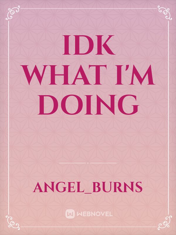IDK  what I'm doing Book