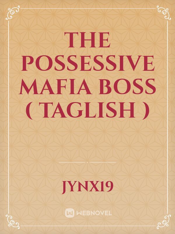 The Possessive Mafia Boss ( Taglish )