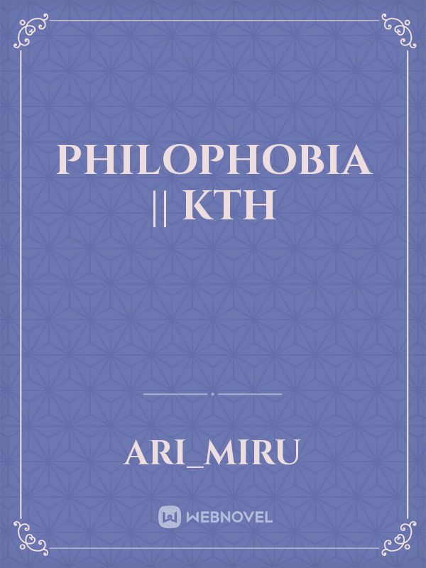 PHILOPHOBIA || KTH Book
