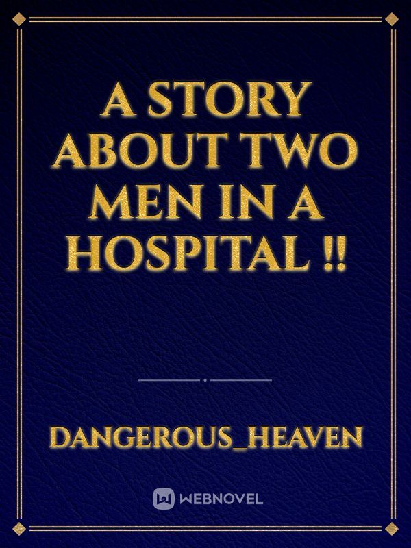 A Story About Two Men In A Hospital !!
