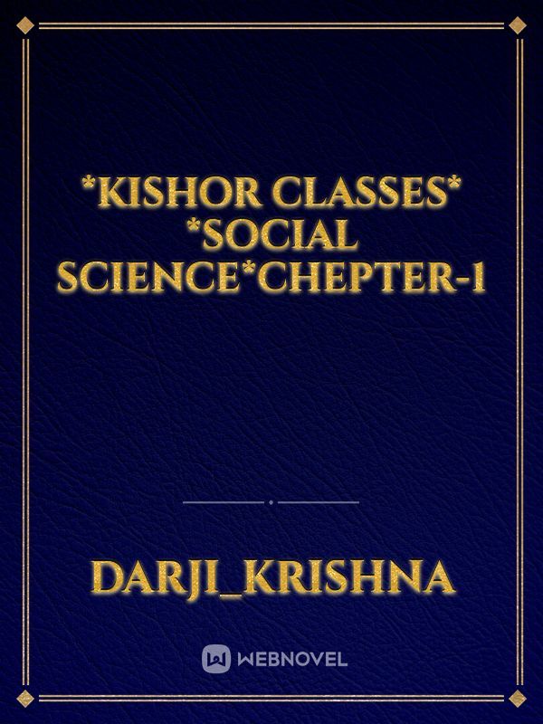 *Kishor Classes* *Social Science*Chepter-1 Book