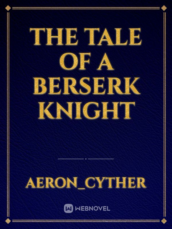 The Tale of a Berserk Knight