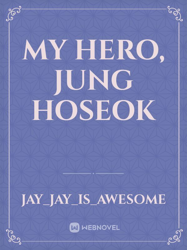 My Hero, Jung Hoseok