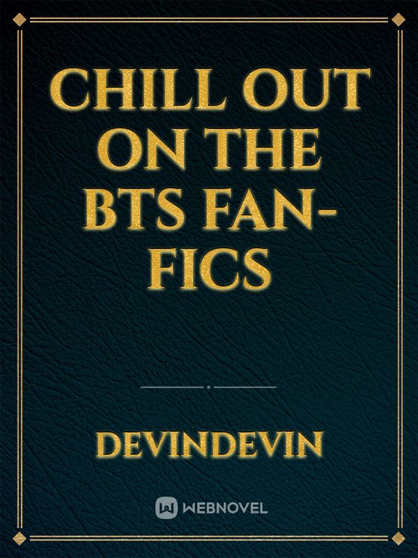 Chill out on the Bts fan-fics