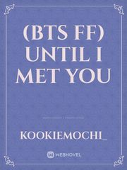 (BTS FF) Until I Met You Book