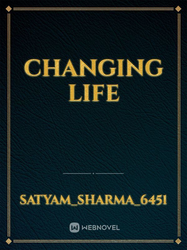 CHANGING LIFE
