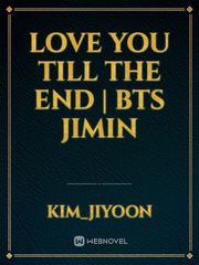 Love you till the end | BTS Jimin Book