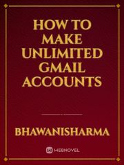 how to make unlimited gmail accounts Book